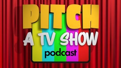 Pitch a TV Show Podcast Episode 5